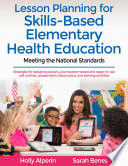 LESSON PLANNING FOR SKILLS-BASED ELEMENTARY HEALTH EDUCATION. MEETING THE NATIONAL STANDARDS. WITH WEB RESOURCE