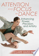 ATTENTION AND FOCUS IN DANCE. ENHANCING POWER, PRECISION, AND ARTISTRY
