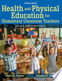 HEALTH AND PHYSICAL EDUCATION FOR ELEMENTARY CLASSROOM TEACHERS. AN INTEGRATED APPROACH. 2ND EDITION