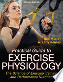 PRACTICAL GUIDE TO EXERCISE PHYSIOLOGY. THE SCIENCE OF EXERCISE TRAINING AND PERFORMANCE NUTRITION. 2ND EDITION