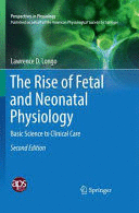 THE RISE OF FETAL AND NEONATAL PHYSIOLOGY. BASIC SCIENCE TO CLINICAL CARE. 2ND EDITION