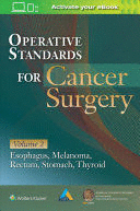 OPERATIVE STANDARDS FOR CANCER SURGERY. VOL. II: ESOPHAGUS, MELANOMA, RECTUM, STOMACH, THYROID