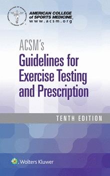 ACSM'S GUIDELINES FOR EXERCISE TESTING AND PRESCRIPTION. 10TH EDITION