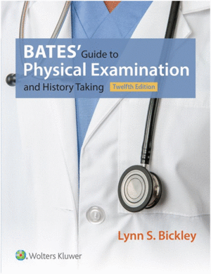 BATES' GUIDE TO PHYSICAL EXAMINATION AND HISTORY TAKING. 12TH EDITION