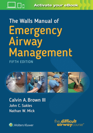 THE WALLS MANUAL OF EMERGENCY AIRWAY MANAGEMENT. 5TH EDITION