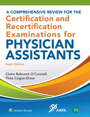 A COMPREHENSIVE REVIEW FOR THE CERTIFICATION AND RECERTIFICATION EXAMINATIONS FOR PHYSICIAN ASSISTAN. 6TH EDITION