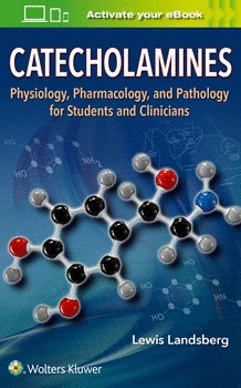 CATECHOLAMINES, PHYSIOLOGY, PHARMACOLOGY, AND PATHOLOGY FOR STUDENTS AND CLINICIANS
