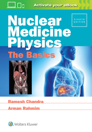 NUCLEAR MEDICINE PHYSICS: THE BASICS. 8TH EDITION