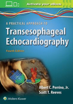 A PRACTICAL APPROACH TO TRANSESOPHAGEAL ECHOCARDIOGRAPHY. 4TH EDITION