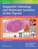 DIAGNOSTIC PATHOLOGY AND MOLECULAR GENETICS OF THE THYROID. A COMPREHENSIVE GUIDE FOR PRACTICING THYROID PATHOLOGY. 3RD EDITION