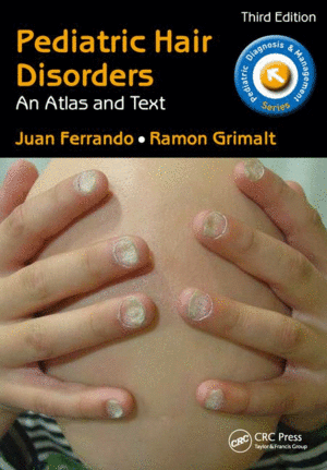 PEDIATRIC HAIR DISORDERS. AN ATLAS AND TEXT. 3RD EDITION
