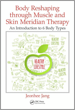 BODY RESHAPING THROUGH MUSCLE AND SKIN MERIDIAN THERAPY: AN INTRODUCTION TO 6 BODY TYPES