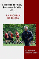 LA ESCUELA DE RUGBY. EL LEGADO DE FRANCISCO USERO VOL 1