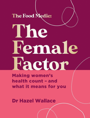THE FEMALE FACTOR. MAKING WOMEN'S HEALTH COUNT - AND WHAT IT MEANS FOR YOU