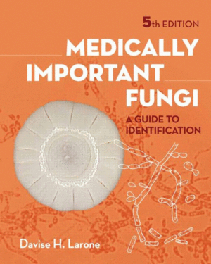 MEDICALLY IMPORTANT FUNGI: A GUIDE TO IDENTIFICATION. 5TH EDITION