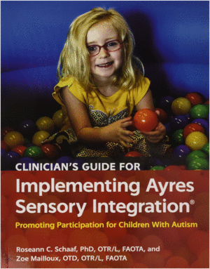 CLINICIAN'S GUIDE FOR IMPLEMENTING AYRES SENSORY INTEGRATION®. PROMOTING PARTICIPATION FOR CHILDREN WITH AUTISM