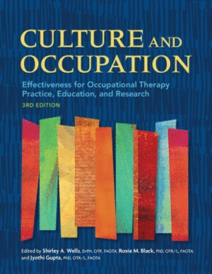CULTURE AND OCCUPATION. EFFECTIVENESS FOR OCCUPATIONAL THERAPY PRACTICE, EDUCATION, AND RESEARCH. 3RD EDITION