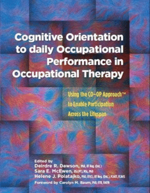 COGNITIVE ORIENTATION TO DAILY OCCUPATIONAL PERFORMANCE IN OCCUPATIONAL THERAPY. USING THE CO–OP APPROACH™ TO ENABLE PARTICIPATION ACROSS THE LIFESPAN