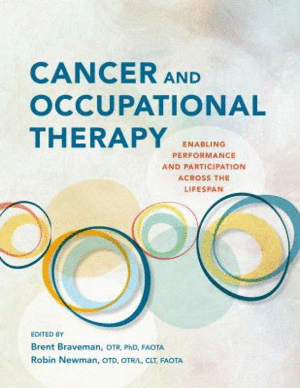 CANCER AND OCCUPATIONAL THERAPY. ENABLING PERFORMANCE AND PARTICIPATION ACROSS THE LIFESPAN
