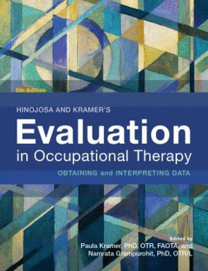 HINOJOSA AND KRAMER'S EVALUATION IN OCCUPATIONAL THERAPY. OBTAINING AND INTERPRETING DATA. 5TH EDITION