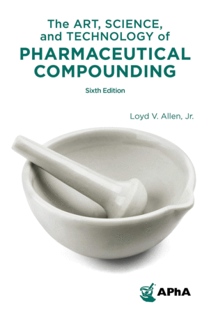 THE ART, SCIENCE, AND TECHNOLOGY OF PHARMACEUTICAL COMPOUNDING. 6TH EDITION