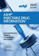 ASHP INJECTABLE DRUG INFORMATION. A COMPREHENSIVE GUIDE TO COMPATIBILITY AND STABILITY