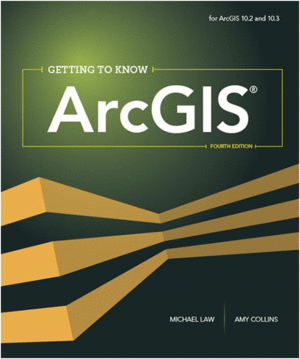 GETTING TO KNOW ARCGIS. 4TH EDITION