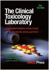 THE CLINICAL TOXICOLOGY LABORATORY: CONTEMPORARY PRACTICE OF POISONING EVALUATION, 2ND EDITION