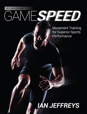 GAMESPEED. MOVEMENT TRAINING FOR SUPERIOR SPORTS PERFORMANCE. 2ND EDITION