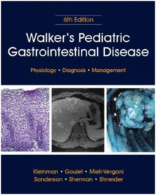 WALKER'S PEDIATRIC GASTROINTESTINAL DISEASE. PHYSIOLOGY, DIAGNOSIS, MANAGEMENT 6TH EDITION