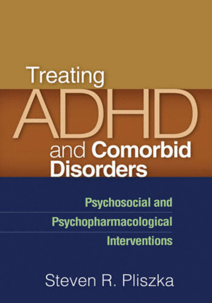 TREATING ADHD AND COMORBID DISORDERS. PSYCHOSOCIAL AND PSYCHOPHARMACOLOGICAL INTERVENTIONS