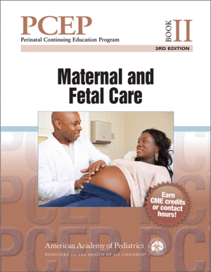 PERINATAL CONTINUING EDUCATION PROGRAM (PCEP), BOOK II: MATERNAL AND FETAL CARE. 3RD EDITION