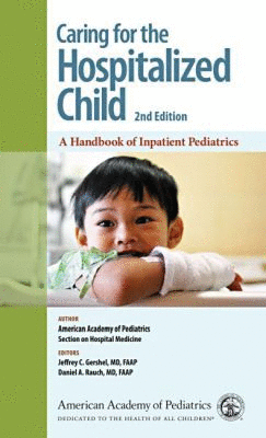 CARING FOR THE HOSPITALIZED CHILD. A HANDBOOK OF INPATIENT PEDIATRICS. 2ND EDITION