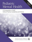 PEDIATRIC MENTAL HEALTH. A COMPENDIUM OF AAP CLINICAL PRACTICE GUIDELINES AND POLICIES