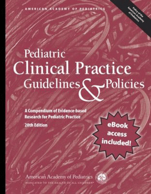 PEDIATRIC CLINICAL PRACTICE GUIDELINES & POLICIES. A COMPENDIUM OF EVIDENCE-BASED RESEARCH FOR PEDIATRIC PRACTICE. 20TH EDITION