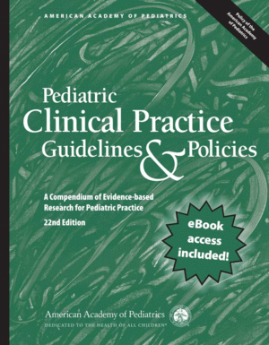 PEDIATRIC CLINICAL PRACTICE GUIDELINES & POLICIES. 22ND EDITION