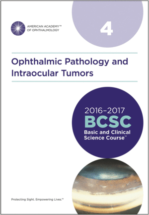 2016-2017 BASIC AND CLINICAL SCIENCE COURSE (BCSC): SECTION 4: OPHTHALMIC PATHOLOGY AND INTRAOCULAR