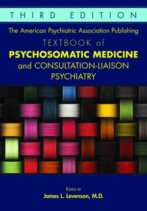 THE AMERICAN PSYCHIATRIC ASSOCIATION PUBLISHING TEXTBOOK OF PSYCHOSOMATIC MEDICINE AND CONSULTATION-LIAISON PSYCHIATRY. 3RD EDITION