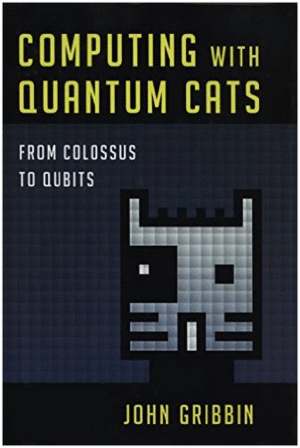 COMPUTING WITH QUANTUM CATS: FROM COLOSSUS TO QUBITS