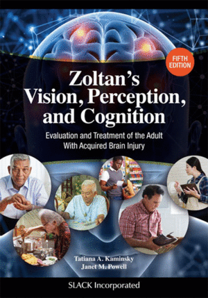 ZOLTAN'S VISION, PERCEPTION, AND COGNITION. EVALUATION AND TREATMENT OF THE ADULT WITH ACQUIRED BRAIN INJURY. 5TH EDITION