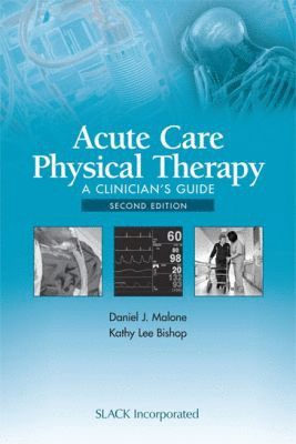 PHYSICAL THERAPY IN ACUTE CARE. A CLINICIAN'S GUIDE. 2ND EDITION