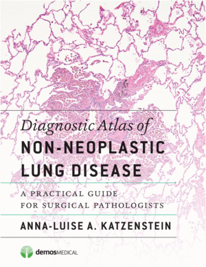 DIAGNOSTIC ATLAS OF NON-NEOPLASTIC LUNG DISEASE. A PRACTICAL GUIDE FOR SURGICAL PATHOLOGISTS