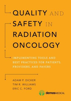 QUALITY AND SAFETY IN RADIATION ONCOLOGY. IMPLEMENTING TOOLS AND BEST PRACTICES FOR PATIENTS, PROVIDERS, AND PAYERS