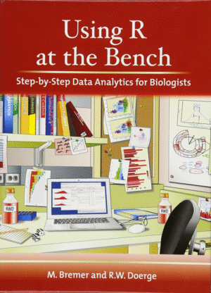 USING R AT THE BENCH: STEP-BY-STEP DATA ANALYTICS FOR BIOLOGISTS