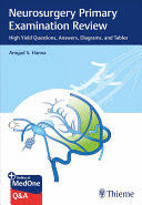 NEUROSURGERY PRIMARY EXAMINATION REVIEW. HIGH YIELD QUESTIONS, ANSWERS, DIAGRAMS, AND TABLES