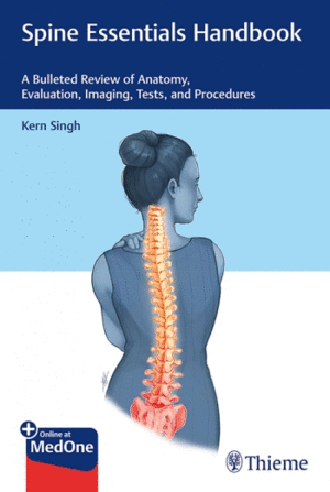 SPINE ESSENTIALS HANDBOOK. A BULLETED REVIEW OF ANATOMY, EVALUATION, IMAGING, TESTS, AND PROCEDURES