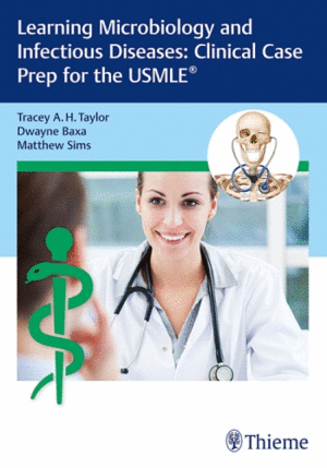 LEARNING MICROBIOLOGY AND INFECTIOUS DISEASES. CLINICAL CASE PREP FOR THE USMLE®