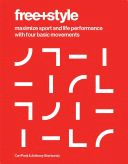 FREE+STYLE. MAXIMIZE SPORT AND LIFE PERFORMANCE WITH FOUR BASIC MOVEMENTS