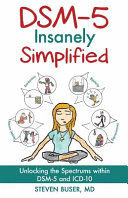DSM-5 INSANELY SIMPLIFIED: UNLOCKING THE SPECTRUMS WITHIN DSM-5 AND ICD-10