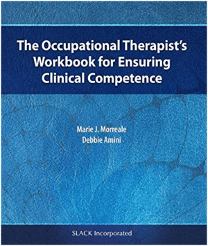 THE OCCUPATIONAL THERAPIST�S WORKBOOK FOR ENSURING CLINICAL COMPETENCE